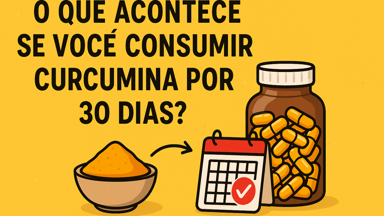 O que acontece se você consumir curcumina por 30 dias?